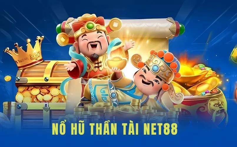 Nổ Hũ Thần Tài Net88 - Tựa Game Đổi Thưởng Đầy Mê Hoặc