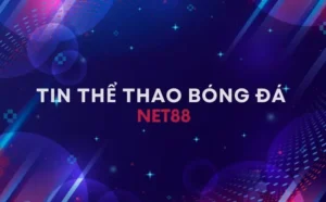 Tin Thể Thao Bóng Đá Net88 - Điểm Hẹn Của Tín Đồ Bóng Đá